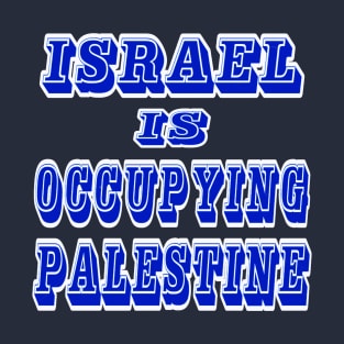 Israel IS Occupying Palestine - Double-sided T-Shirt