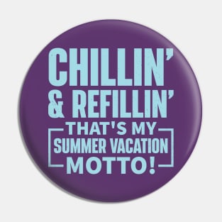 Chillin’ and Refillin’, That’s My Summer Vacation Motto! Pin