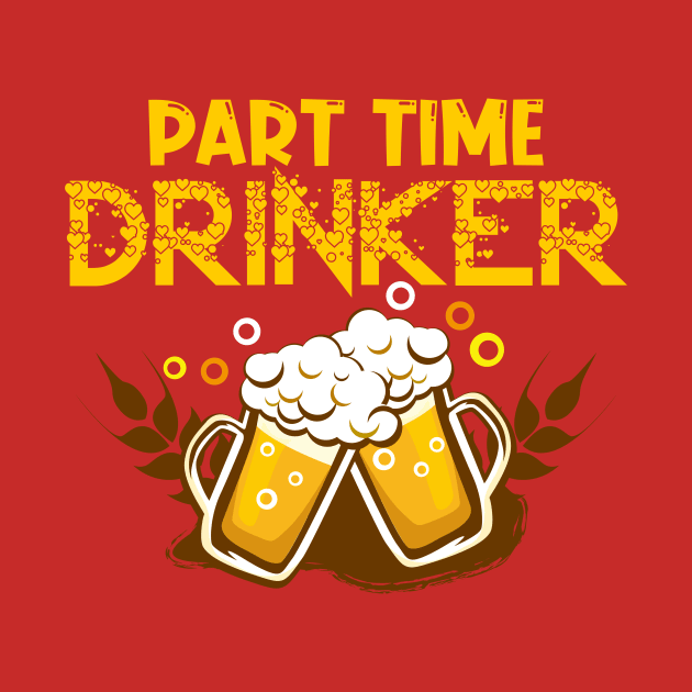 Part time drinker by JB's Design Store