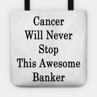 Cancer Will Never Stop This Awesome Banker Tote