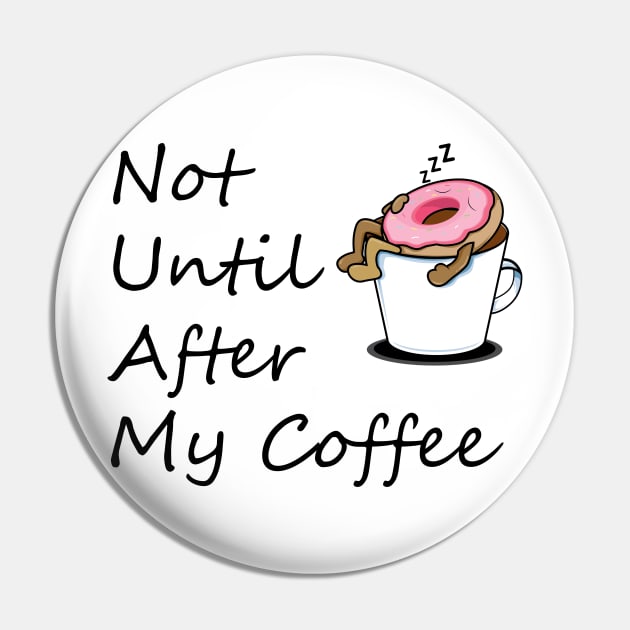 Not Until After My Coffee, Life Begins After Coffee, Wife, Mothers Day Gift, Wife Gift, Gift for Mom Pin by FashionDesignz