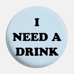 I Need a Drink Pin