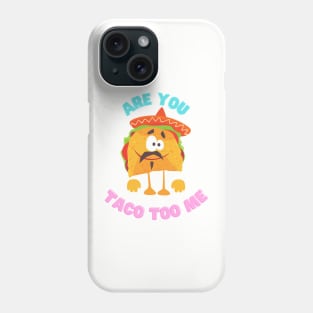 Are you taco too me Phone Case