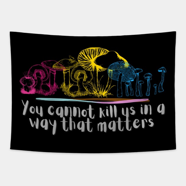 You cannot kill us in a way that matters pansexual pan pride mushrooms Tapestry by Sunniest-Dae