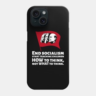 How To End Socialism - Start Teaching Children HOW To Think, Not WHAT To Think - Anti Communism Phone Case