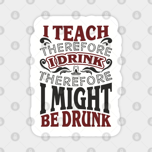 I Teach I Drink I Might Be Drunk Exhausted Vibes Magnet by Anticorporati