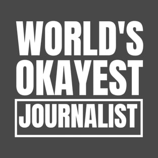 World's Okayest Journalist T-Shirt