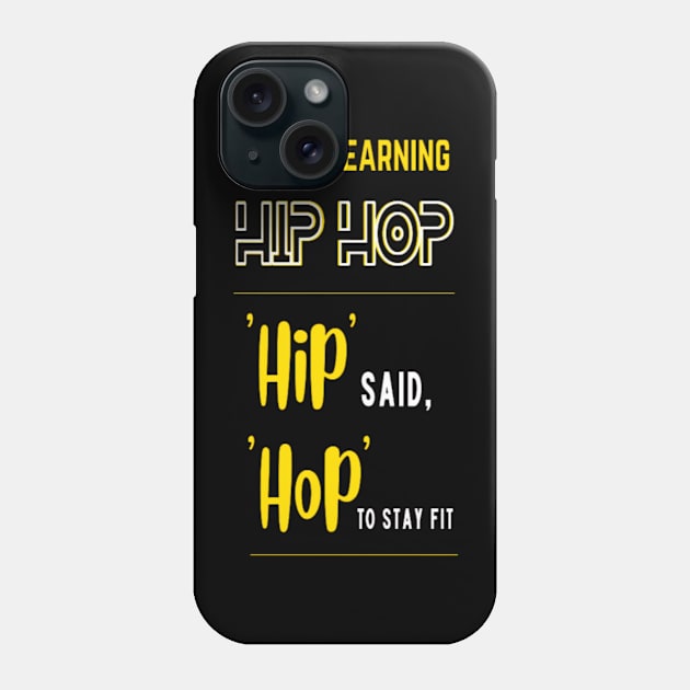 I Tried Learning Hip Hop, Hip Said, Hop To Stay Fit Phone Case by Giggle Galaxy Creations