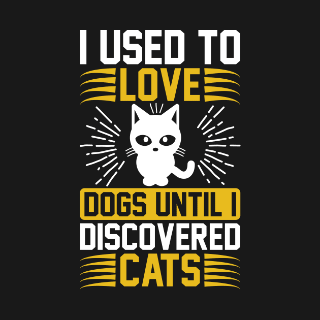 I Used To Love Dogs Until I Discovered Cats T Shirt For Women Men by Xamgi