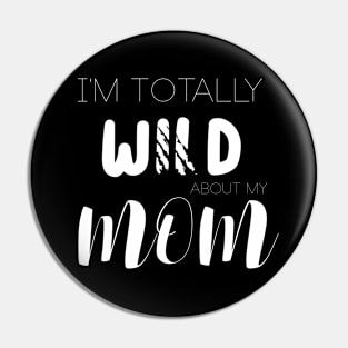 I'm Totally Wild About My Mom Pin