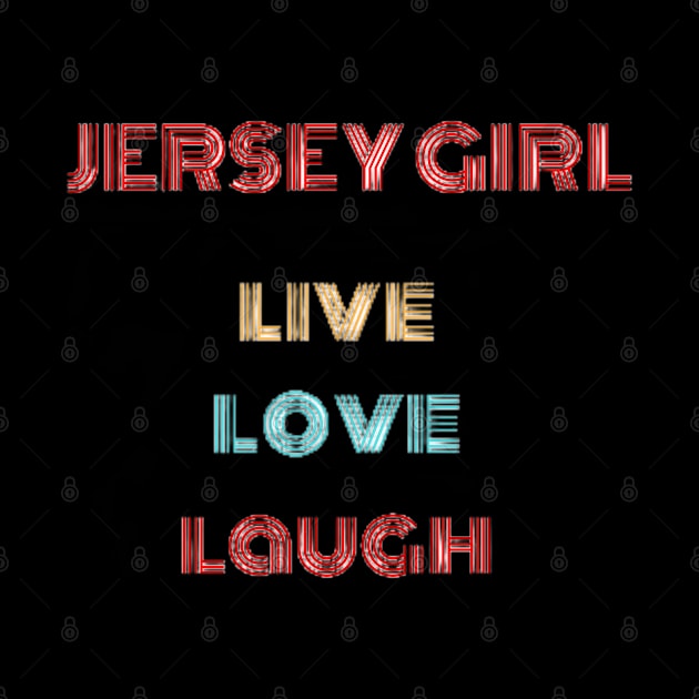 Jersey Girl -Live Love Laugh by razmtaz