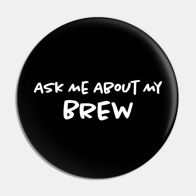 Ask Me About My Brew Pin by Bilzar