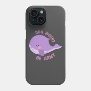 Whale plush dun worry be army Phone Case