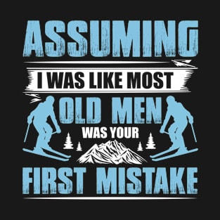 Assuming I Was Like Most Old Men Was Your First Mistake Skiing Lover Ski T-Shirt