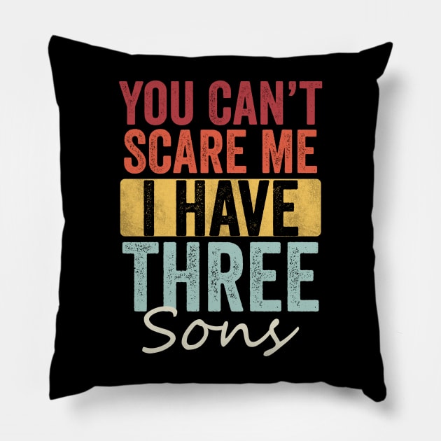 You can't scare me I have three sons Pillow by Horisondesignz