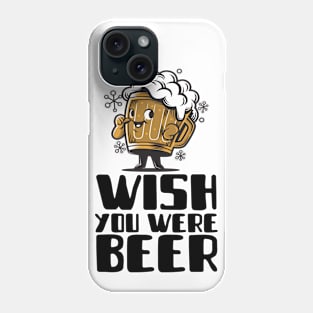 Wish You Were Beer Phone Case