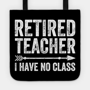 Retired teacher I have no class Tote