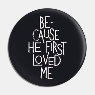 Because He First Loved Me Pin