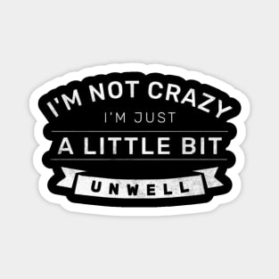 Im not Crazy Im just A Little Unwell Magnet