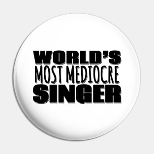 World's Most Mediocre Singer Pin