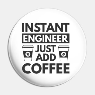Instant engineer just add Coffee Pin
