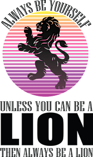 Always Be Yourself Unless You Can Be A Lion funny cool animal lover design Magnet