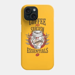 Coffee and sarcasm my morning essentials Phone Case