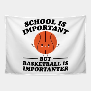 School Is Important But Basketball Is Importanter Tapestry