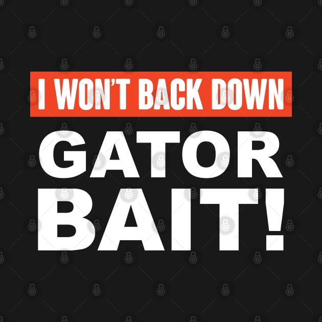 I Won't Back Down Gator Bait by mckinney