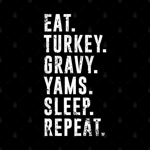 Eat Turkey Yams Pie Sleep Repeat - Funny Thanksgiving Day by PugSwagClothing