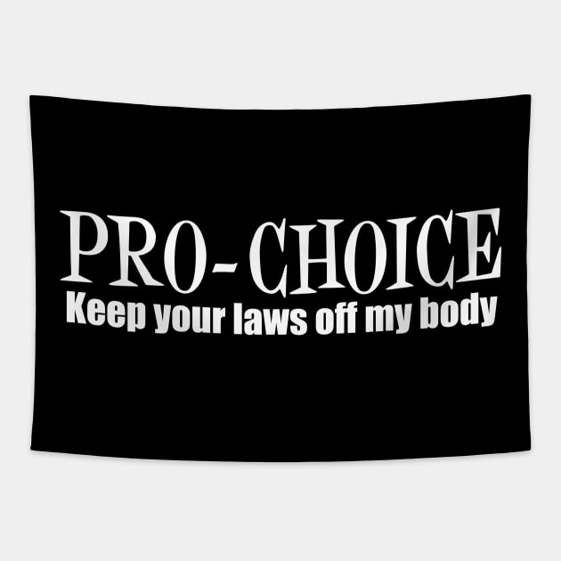 Pro Choice Keep Your Laws Off My Body Tapestry by epiclovedesigns
