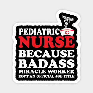 Pediatric Nurse Because Badass Miracle Worker Isn't an Official Job Title Magnet