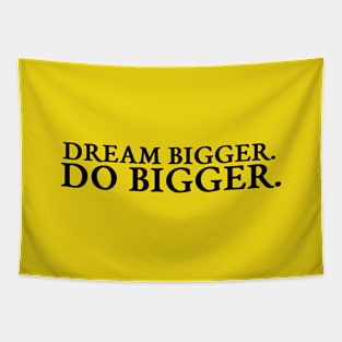 Dream Bigger. Do Bigger. Tapestry