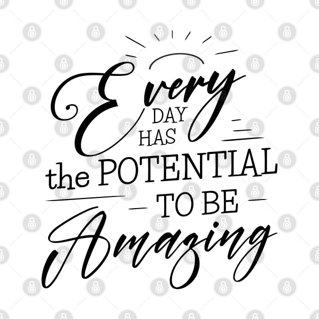 Every day has the potential to be amazing, Self growth by FlyingWhale369