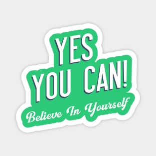 Yes You Can Believe In Yourself Magnet