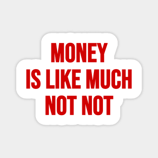 Money Not Not Magnet