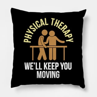 Physical Therapy We'll Keep You Moving Pillow