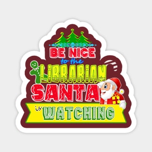 Be nice to the Librarian Santa is watching gift idea Magnet