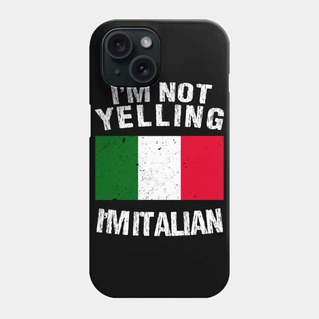 I'm Not Yelling I'm Italian Phone Case by TShirtWaffle1