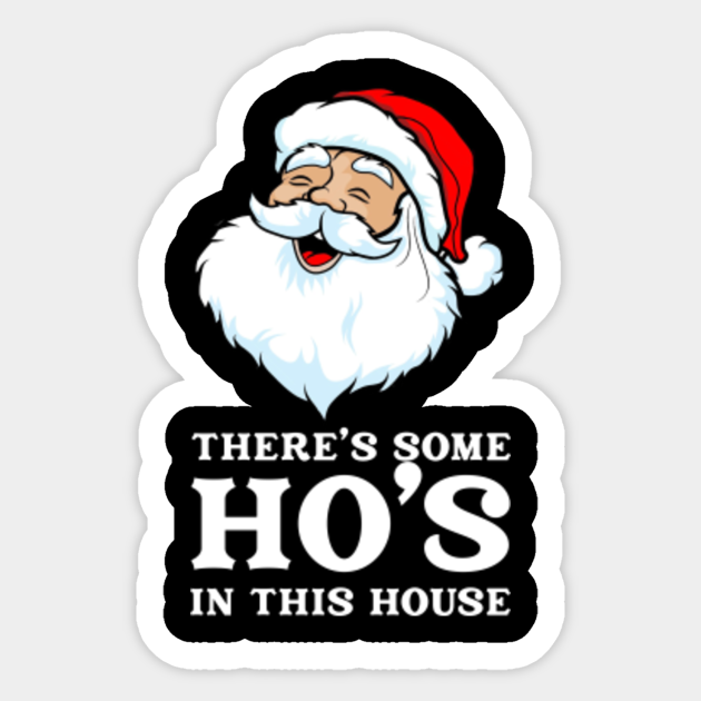 there some hoes in this house christmas shirt