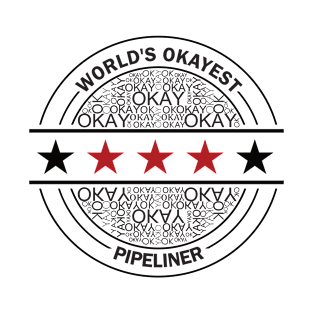 worlds okayest pipeliner T-Shirt