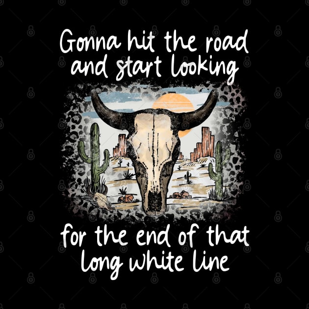 Gonna Hit The Road And Start Looking For The End Of That Long White Line Love Deserts Bull Sand by Creative feather