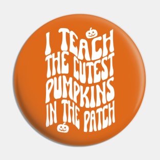 I Teach The Cutest Pumpkins In The Patch, Halloween Pin