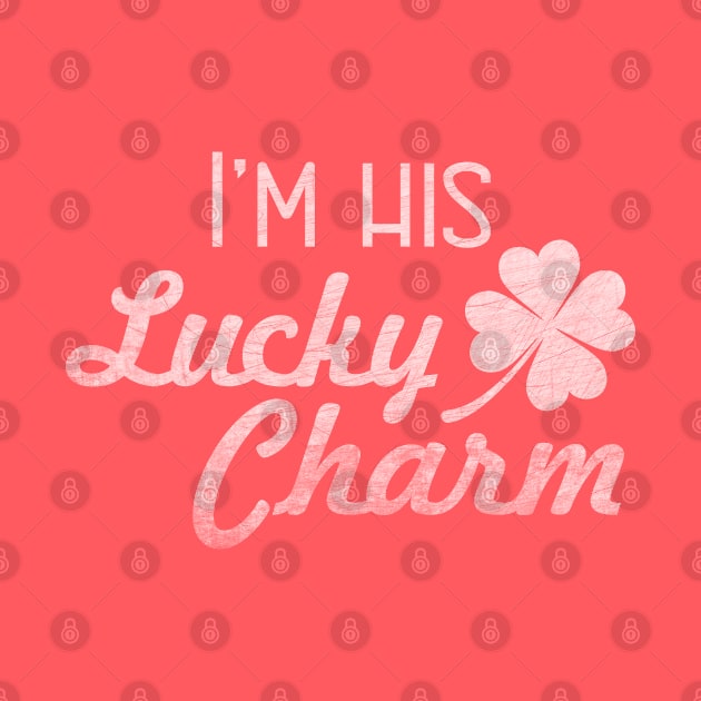 I'm His Lucky Charm - St Patricks Day for Women by PEHardy Design