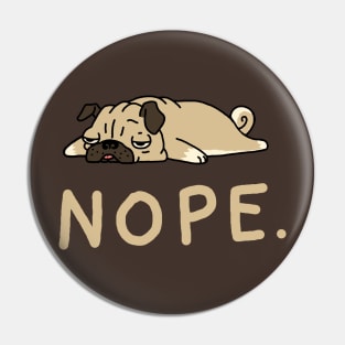 Nope Lazy Pug Pin