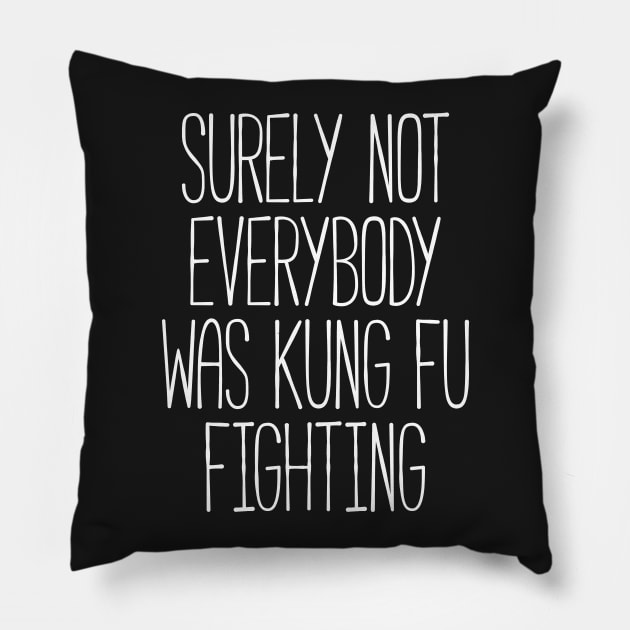 Surely Not Everybody Was Kung Fu Fighting Pillow by RedYolk