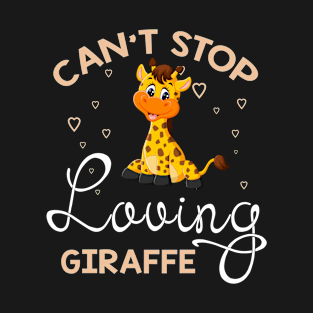 Can't Stop Loving Giraffe T-Shirt Giraffe Lover Gift T-Shirt