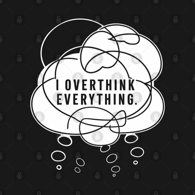 I overthink everything, Introvert by SimpleInk