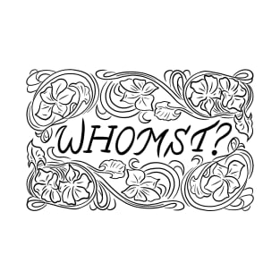 Whomst? T-Shirt