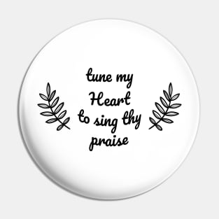 Tune my heart to sing thy praise Pin